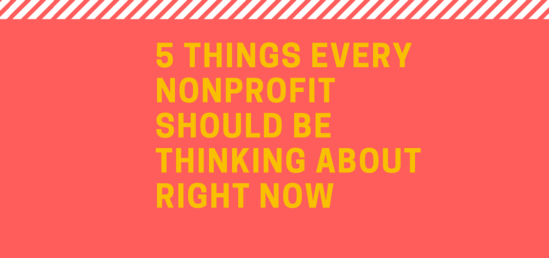 5 things every nonprofit should be thinking about right now