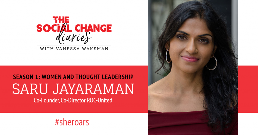 Podcast Saru Jayaraman, Women and Thought Leadership, The Social Change Diaries