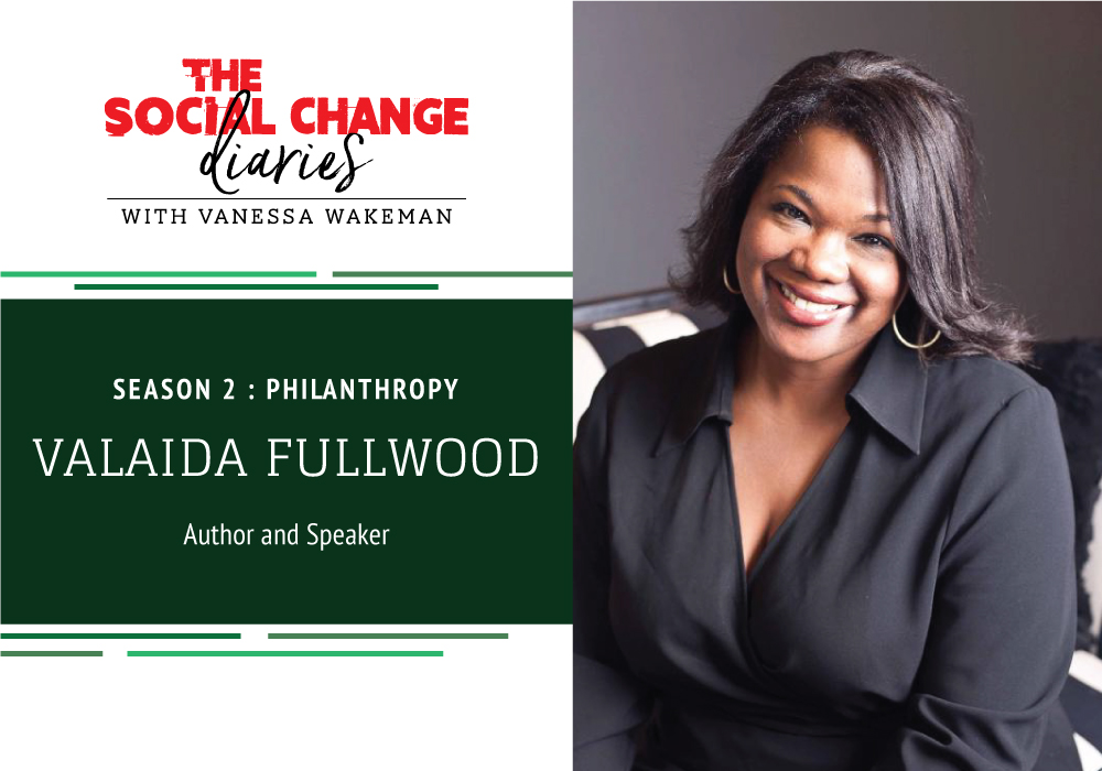 Podcast Valaida Fullwood, Philanthropy, The Social Change Diaries