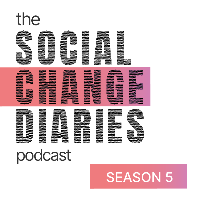 The Social Change 
Diaries Podcast. Season 5